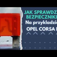 Bezpieczniki Corsa D - Gdzie są i jak je łatwo znaleźć