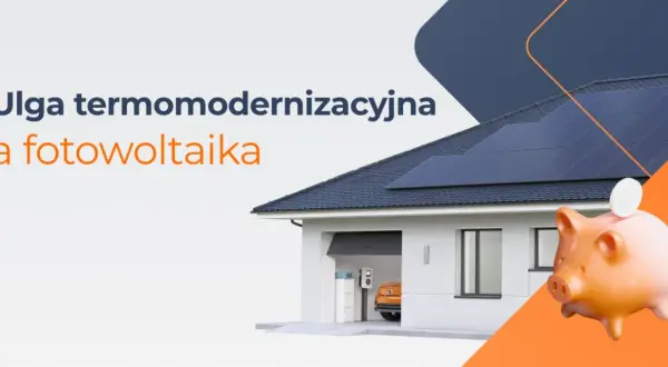 Jakie ulgi za fotowoltaikę? Zyskaj na termomodernizacji i oszczędzaj