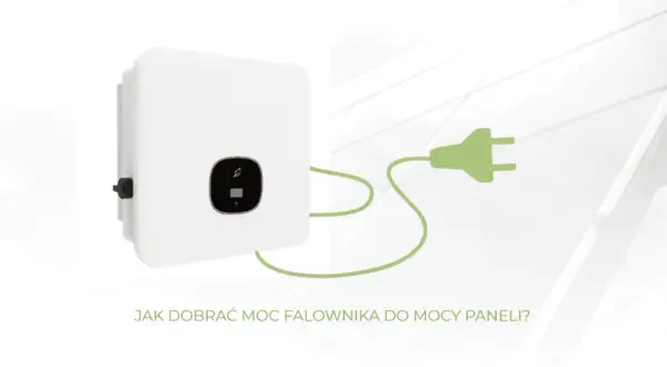 Jak dobrać inwerter do paneli, by uniknąć kosztownych błędów?