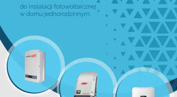 Jaki falownik do fotowoltaiki wybrać, aby uniknąć kosztownych błędów?